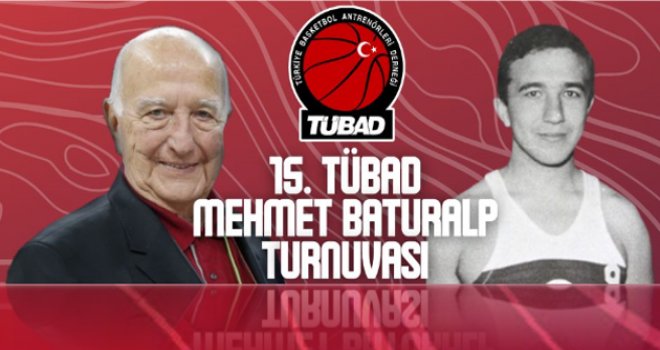 15. TÜBAD – Mehmet Baturalp Turnuvası başlıyor