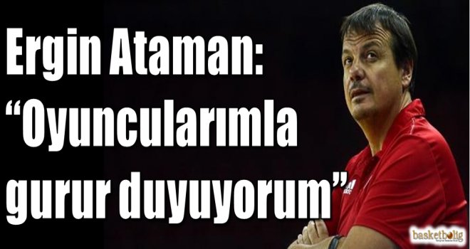 Ataman:''Oyuncularımla gurur duyuyorum''