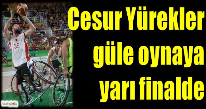 Cesur Yürekler güle oynaya yarı finalde