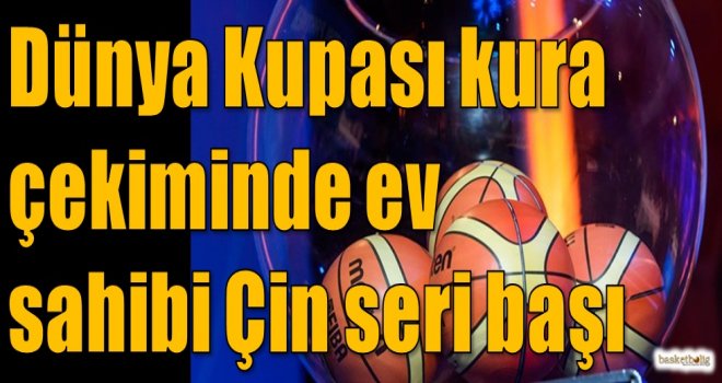 Dünya Kupası kura çekiminde ev sahibi Çin seri başı 