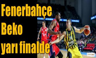 Fenerbahçe Beko yarı finalde