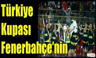 Kadınlarda kupanın sahibi Fenerbahçe