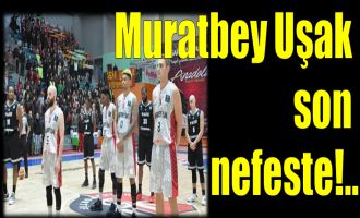 Muratbey Uşak son nefeste