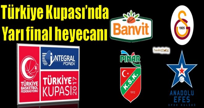 Türkiye Kupası'nda yarı final heyecanı...